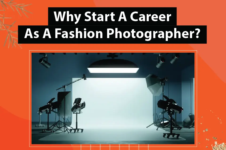 Why Start A Career As A Fashion Photographer?