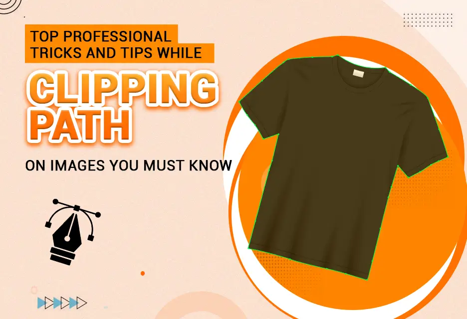 Top Professional Tricks and Tips While Clipping Path on Images You Must Know