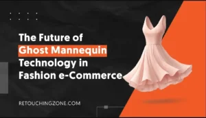 The Future of Ghost Mannequin Technology in Fashion eCommerce